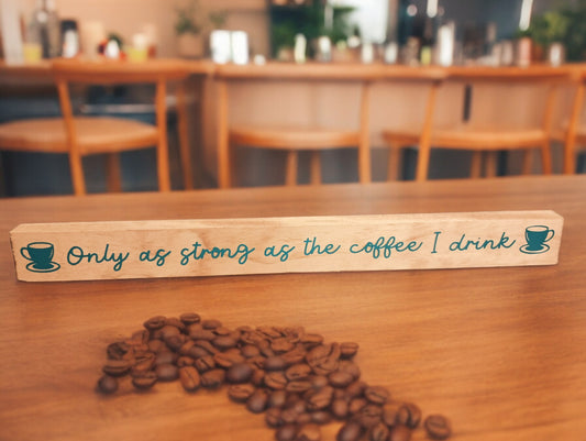 Only As Strong As My Coffee Board Sign - Golden Oak