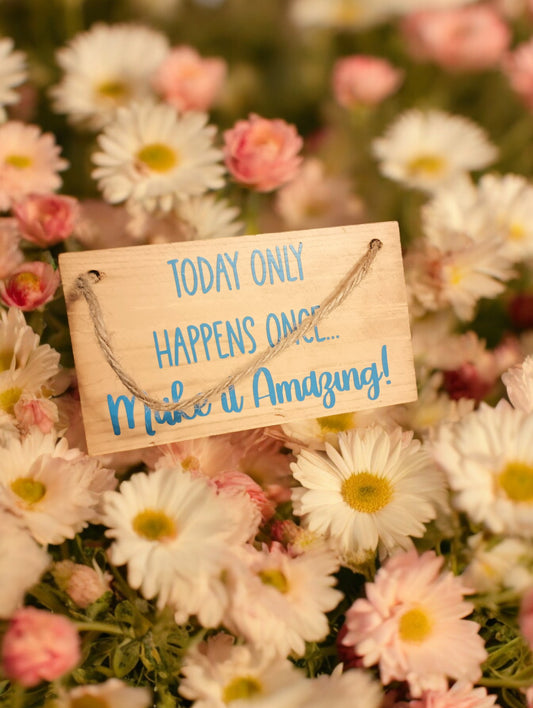 Today Only Happens Once Sign - Golden Oak